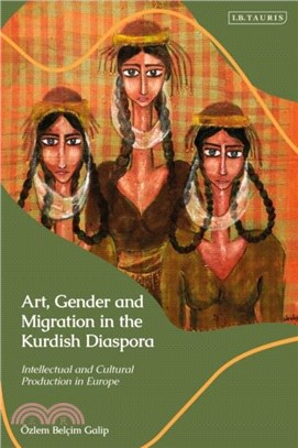 Art, Gender and Migration in the Kurdish Diaspora：Intellectual and Cultural Production in Europe