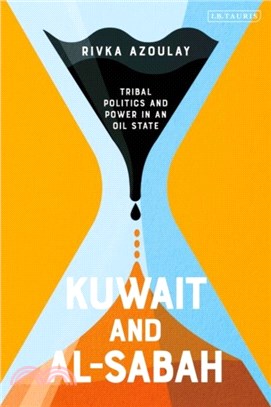 Kuwait and Al-Sabah：Tribal Politics and Power in an Oil State