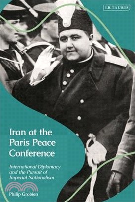 Iran at the Paris Peace Conference: International Diplomacy and the Pursuit of Imperial Nationalism