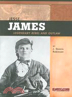 Jesse James: Legendary Rebel and Outlaw