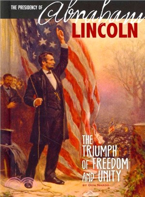 The Presidency of Abraham Lincoln ─ The Triumph of Freedom and Unity