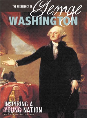 The Presidency of George Washington ― Inspiring a Young Nation