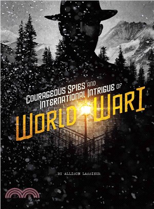 Courageous Spies and International Intrigue of World War I