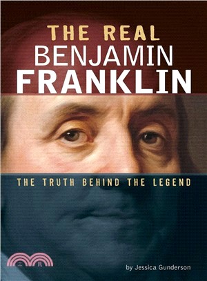 The Real Benjamin Franklin ― The Truth Behind the Legend