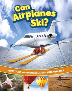 Can Airplanes Ski?: Questions and Answers about Flying Vehicles