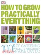 How to Grow Practically Everything