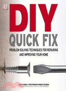 Diy Quick Fix: Problem-solving Techniques for Repairing and Improving Your Home