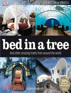 Bed in a Tree: And Other Amazing Hotels from Around the World