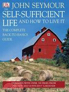 The Self-Sufficient Life and How to Live It ─ The Complete Back-to-basics Guide