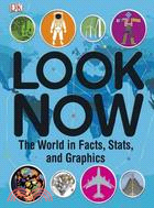 Look Now:The World in Facts, Stats, and Graphics