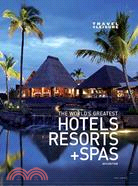 Travel & Leisure the World's Greatest Hotels, Resorts, and Spas 2010