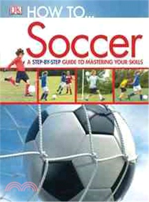 How To-- Soccer ─ A Step-by-step Guide to Mastering the Skills