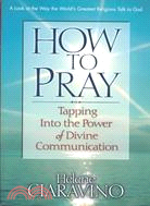 How to Pray: Tapping into the Power of Divine Communication