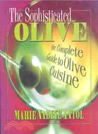 The Sophisticated Olive: The Complete Guide to Olive Cuisine