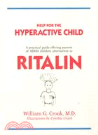 Help for the Hyperactive Child: A Practical Guide Offering Parents of ADHD Children Alternatives to Ritalin