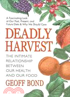 Deadly Harvest ─ The Intimate Relationship Between Our Health & Our Food