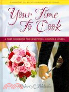 Your Time to Cook ─ A First Cookbook for Newlyweds, Couples, & Lovers