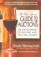 The Wine Lover's Guide to Auctions ─ The Art & Science of Buying And Selling Wines
