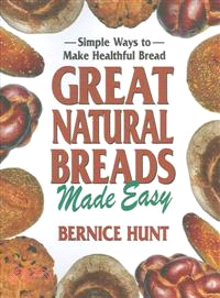 Great Natural Breads Made Easy—Simple Ways to Make Healthful Bread