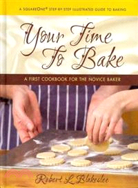 Your Time to Bake: A Novice's Guide to the World of Cakes, Cookies, Pies, and More