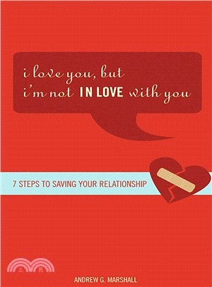 I Love You, But... I'm Not IN LOVE With You ─ Seven Steps to Saving Your Relationship