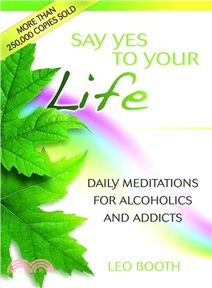 Say Yes to Your Life: Daily Meditations for Alcoholics and Addicts