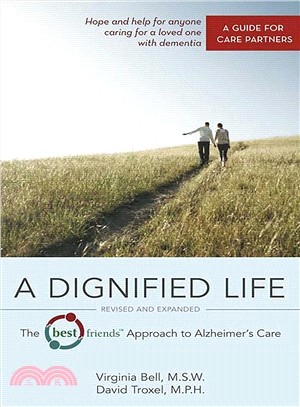 A Dignified Life ─ The Best Friends Approach to Alzheimer's Care: A Guide for Care Partners