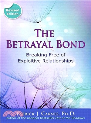 The Betrayal Bond ― Breaking Free of Exploitive Relationships