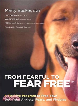 From Fearful to Fear Free ― A Positive Program to Free Your Dog from Anxiety, Fears, and Phobias