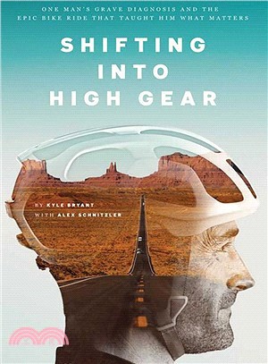 Shifting into High Gear ― One Man's Grave Diagnosis and the Epic Bike Ride That Taught Him What Matters