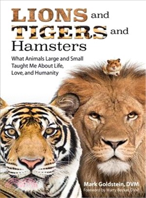 Lions and Tigers and Hamsters ― What Animals Large and Small Taught Me About Life, Love, and Humanity