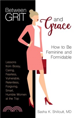 Between Grit and Grace ― How to Be Feminine and Formidable