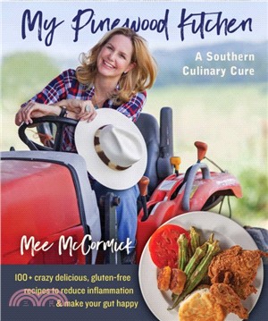 My Pinewood Kitchen, a Southern Culinary Cure ― 100+ Crazy Delicious, Gluten-free Recipes to Reduce Inflammation and Make Your Gut Happy