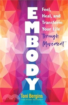 Embody: Feel, Heal, and Transform Your Life Through Movement