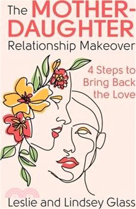 The Mother-Daughter Relationship Makeover: 4 Steps to Bring Back the Love