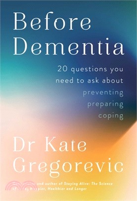 Before Dementia: 20 Questions You Need to Ask about Preventing, Preparing, Coping