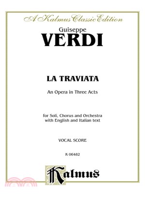 La Traviata ─ An Opera in Three Acts: For Soli, Chorus and Orchestra: Vocal Score: A Kalmus Classic Edition