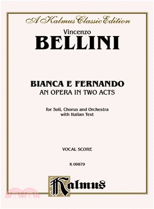 Bianca E Fernando ─ An Opera in Two Acts: For Soli, Chorus and Orchestra With Italian Text: Vocal Score