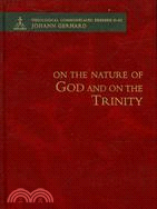 On the Nature of God and on the Most Holy Mystery of the Trinity: Exegesis, or A More Copious Explanation of Certain Articles of the Christian Religion (1625)