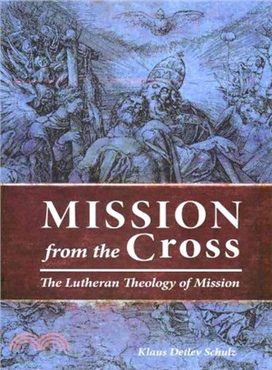 Mission from the Cross ― The Lutheran Theology of Mission