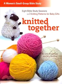 Knitted Together ─ Eight Bible Study Sessions and Knitting Patterns for Baby Gifts