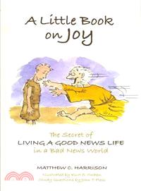 A Little Book on Joy ─ The Secret of Living a Good News Life in a Bad News World