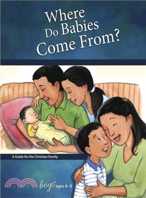 Where Do Babies Come From?, for Boys Ages 6-8 ─ A Guide for the Christian Family: Boys Ages 6-8