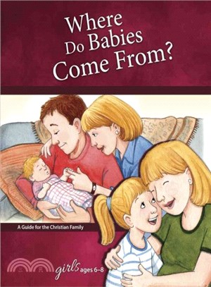 Where Do Babies Come From? Girls Ages 6-8 ─ A Guide for the Christian Family