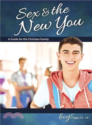 Sex & the New You ─ A Guide for the Christian Family, Boys Ages 12 - 14