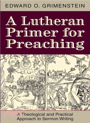 A Lutheran Primer for Preaching ─ A Theological and Practical Approach to Sermon Writing