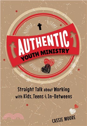 Authentic Youth Ministry ― Straight Talk About Working with Kids, Teen and In-betweens