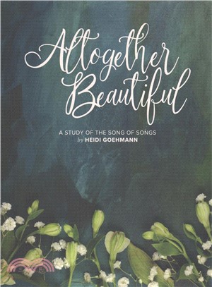 Altogether Beautiful ─ An 8-week Bible Study of the Song of Songs