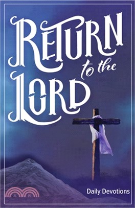 Return to the Lord: Daily Devotions for Lent and Easter