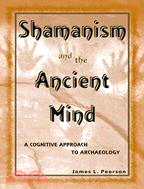 Shamanism and the Ancient Mind: A Cognitive Approach to Archaeology